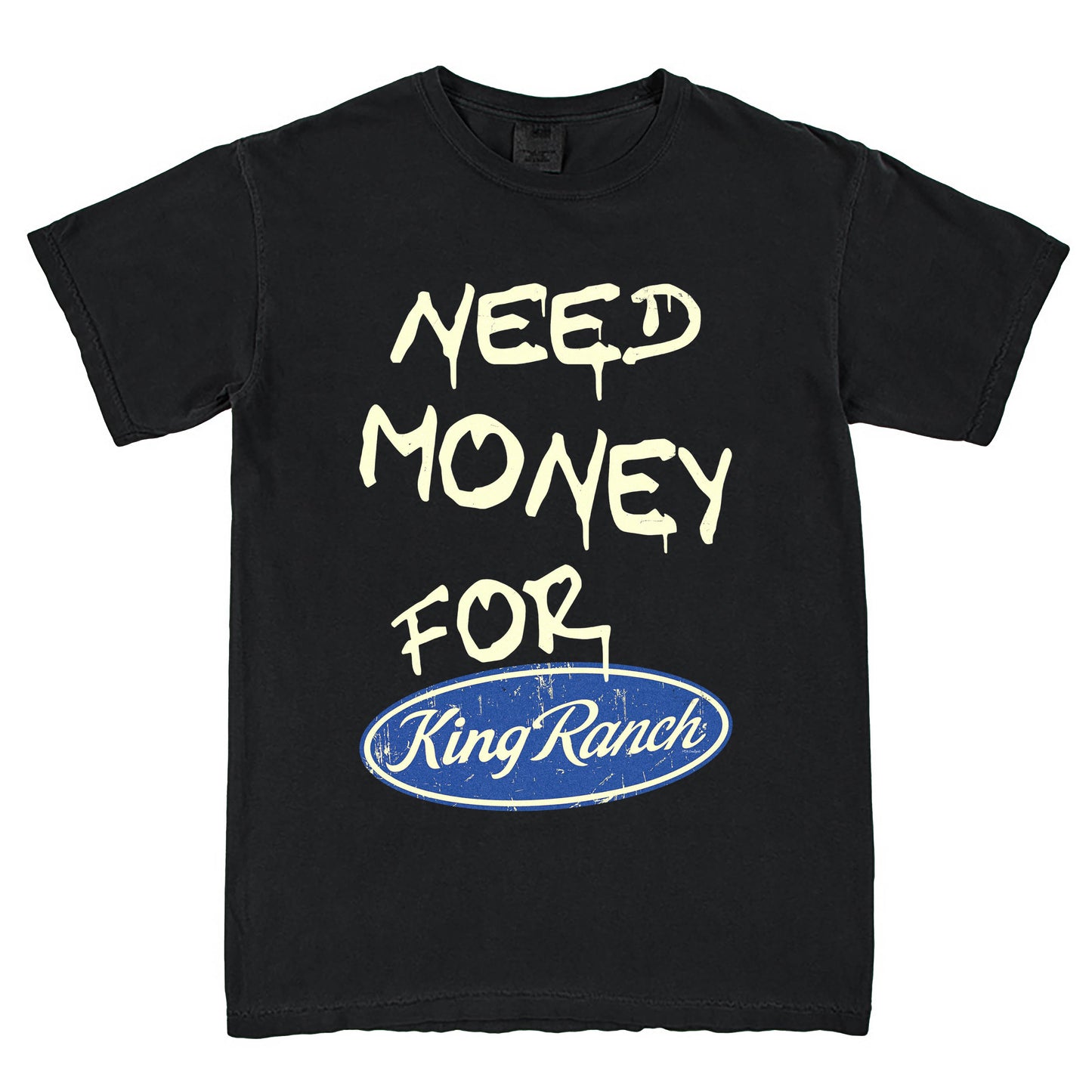 Need Money For King Ranch T-Shirt Vintage Style Custom Unisex Graphic Tee
