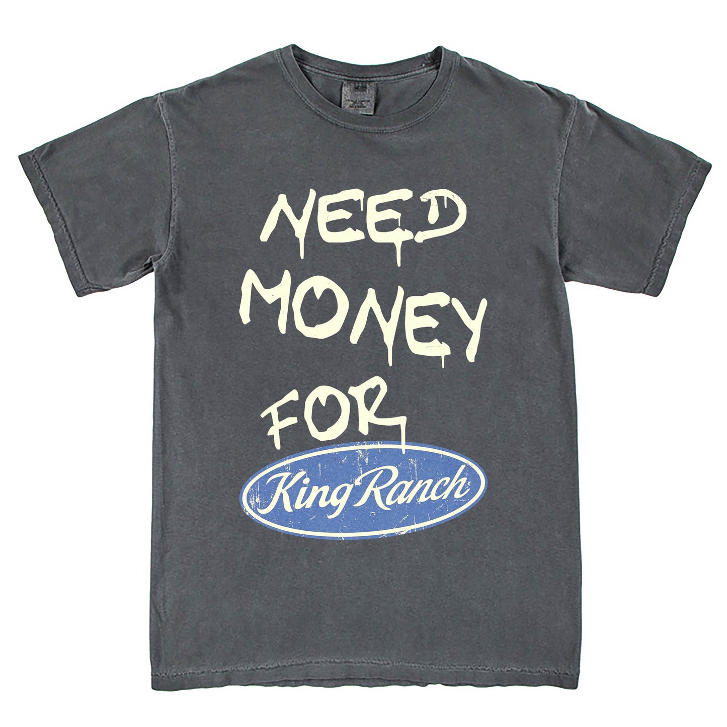 Need Money For King Ranch T-Shirt Vintage Style Custom Unisex Graphic Tee