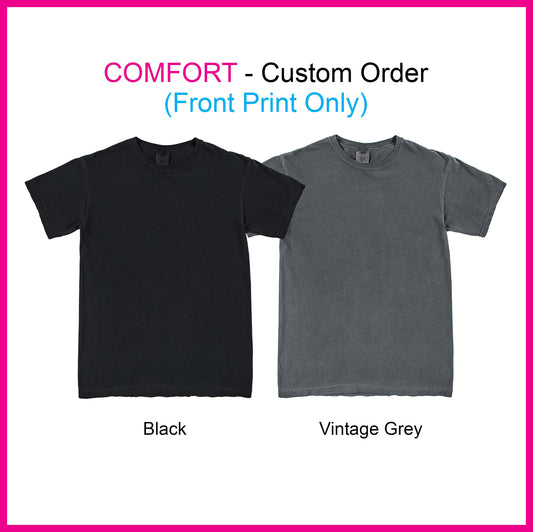 COMFORT - Custom Order (Front Print Only)