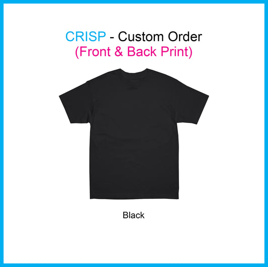 CRISP - Custom Order ( Front & Back Print)